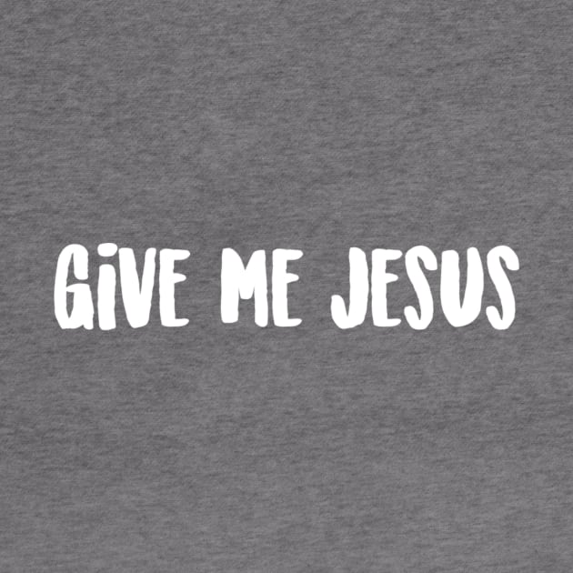 Give Me Jesus by winsteadwandering